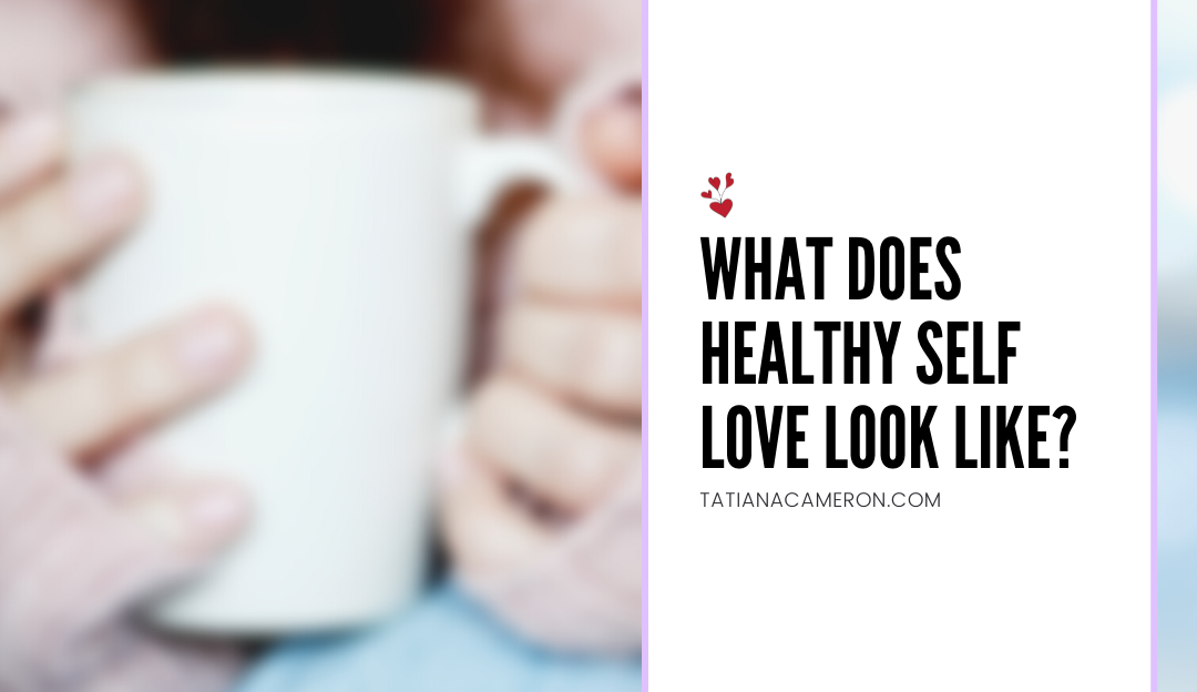 What Does Healthy Self Love Look Like?