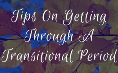 Tips On Getting Through A Transitional Period