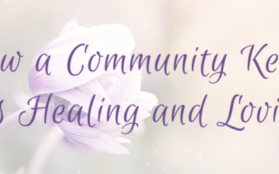 How a Community Keeps Us Healing and Loving