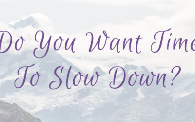 Do You Want Time To Slow Down?