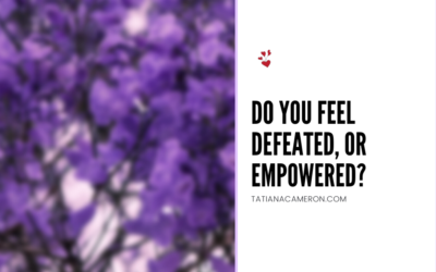 Do You Feel Defeated, or Empowered?