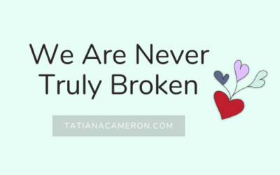 We Are Never TRULY broken…