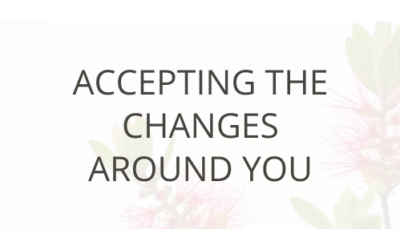 Accepting The Changes Around You