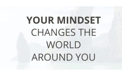 Your Mindset Changes the World Around You