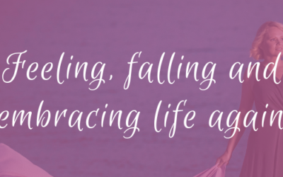 Feeling, falling and embracing life again